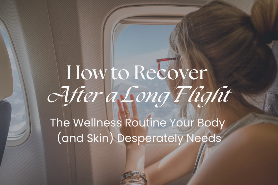 How to Recover After a Long Flight: The Wellness Routine Your Body (and Skin) Desperately Needs