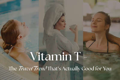 Vitamin T: The Travel Trend That’s Actually Good for You